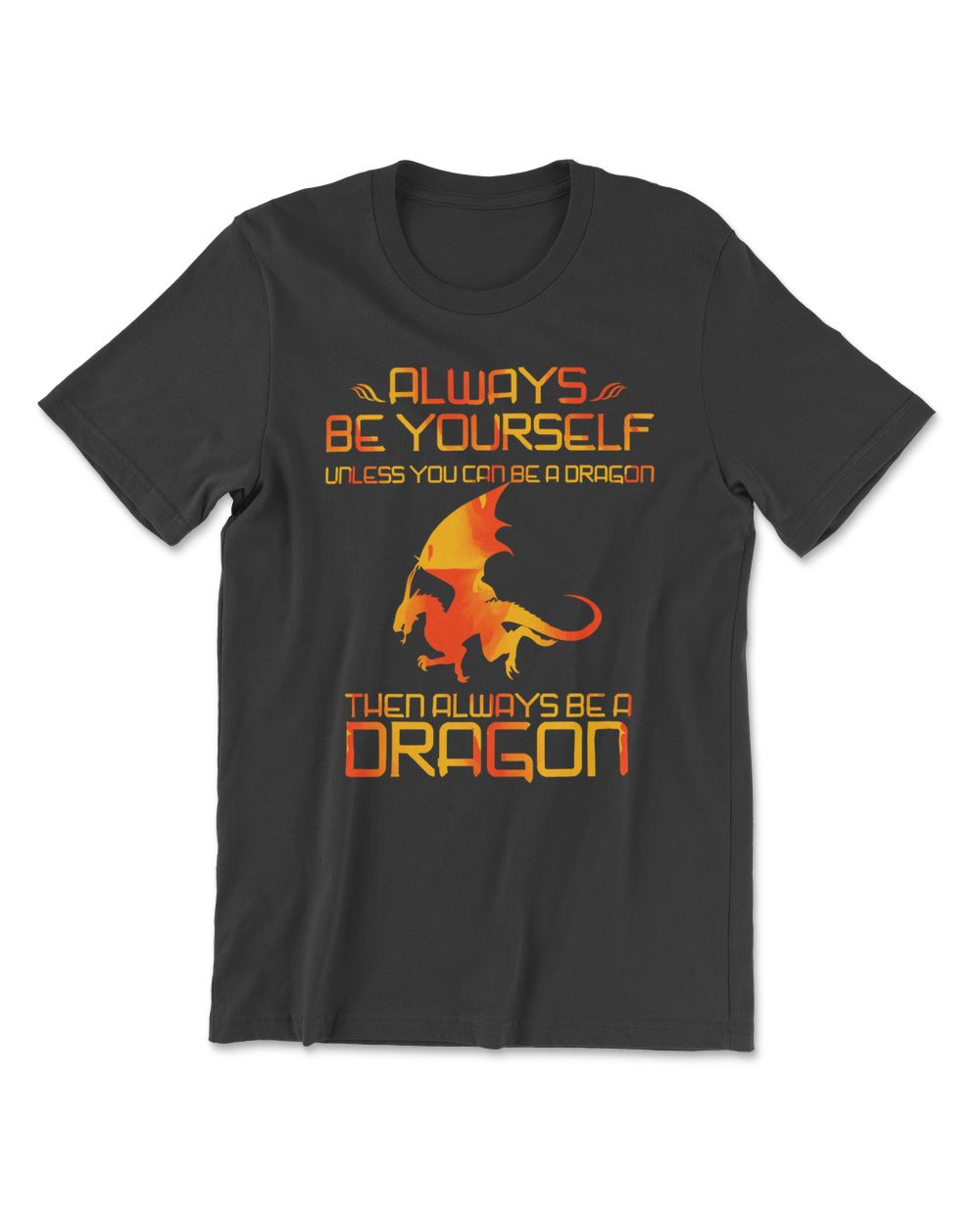 Dragon Always Be Yourself Unless You Can Be A Dragon Then Always Be A Dragon 4 Dragon Magical Men's Premium Tshirt black s