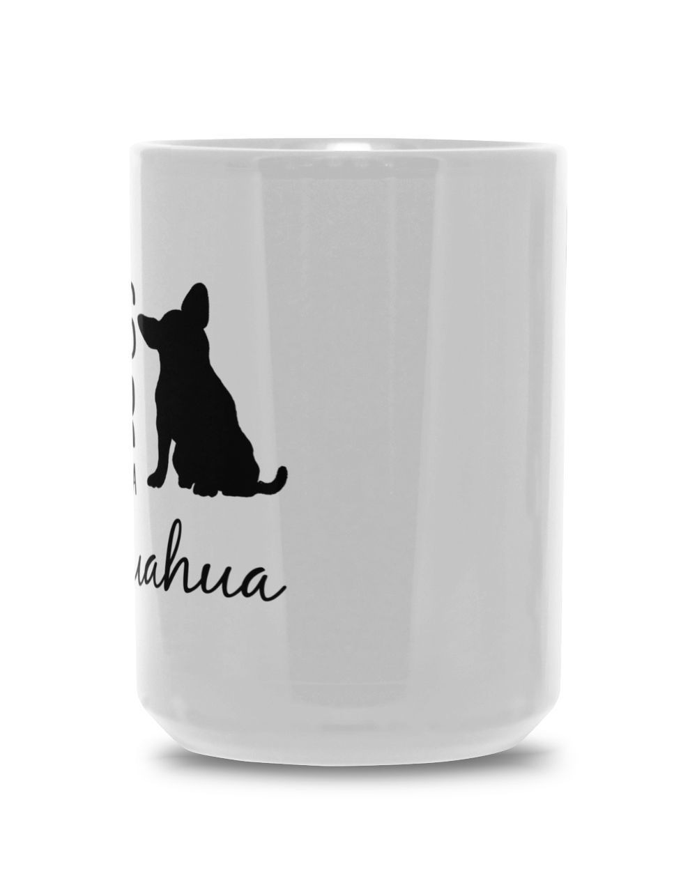 Mug Life is Better with Chihuahua White Mug 15oz white 15oz