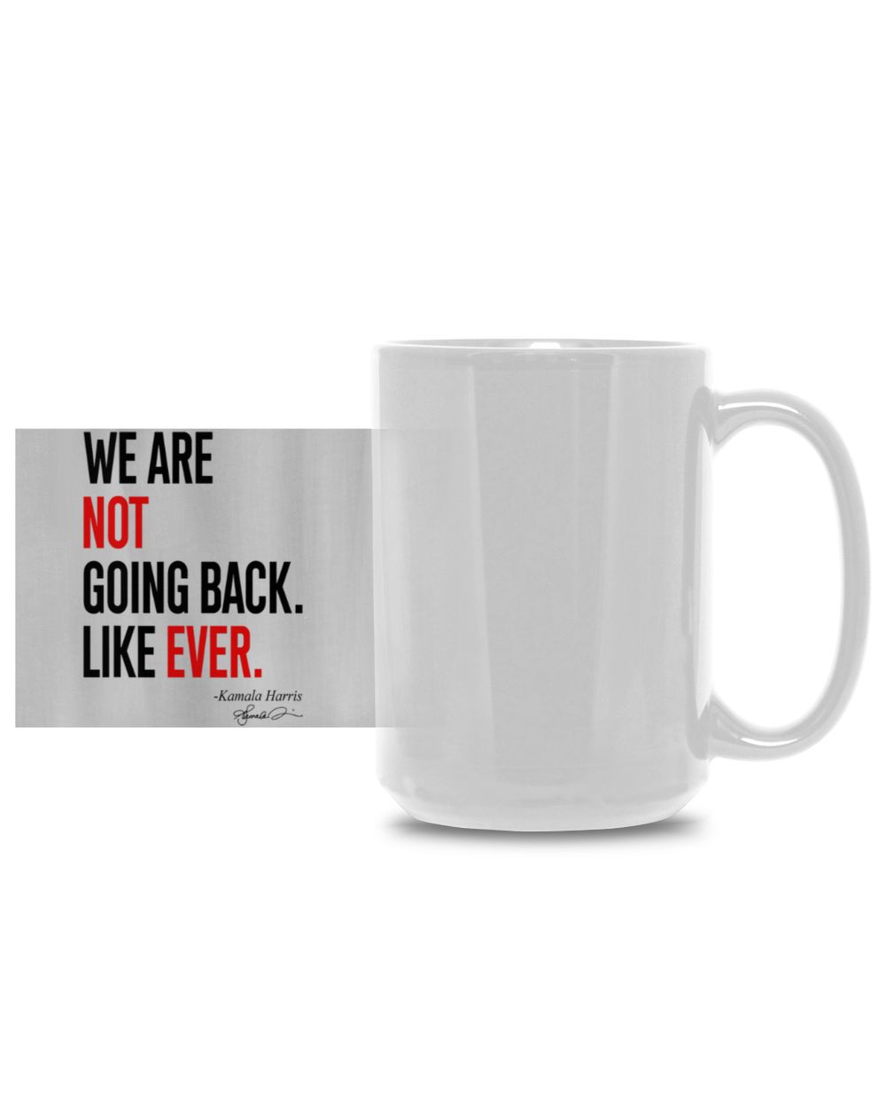 SH217 We Are Not Going Back Like Ever Kamala-Harris 2024 President T-Shirt White Mug 15oz white 15oz