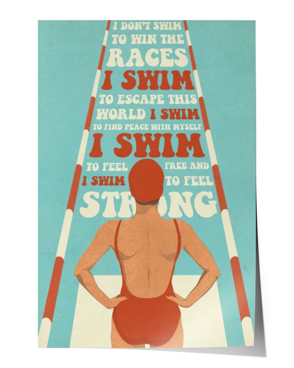 I don't swim to win the races Satin Portrait Poster white 12x18in