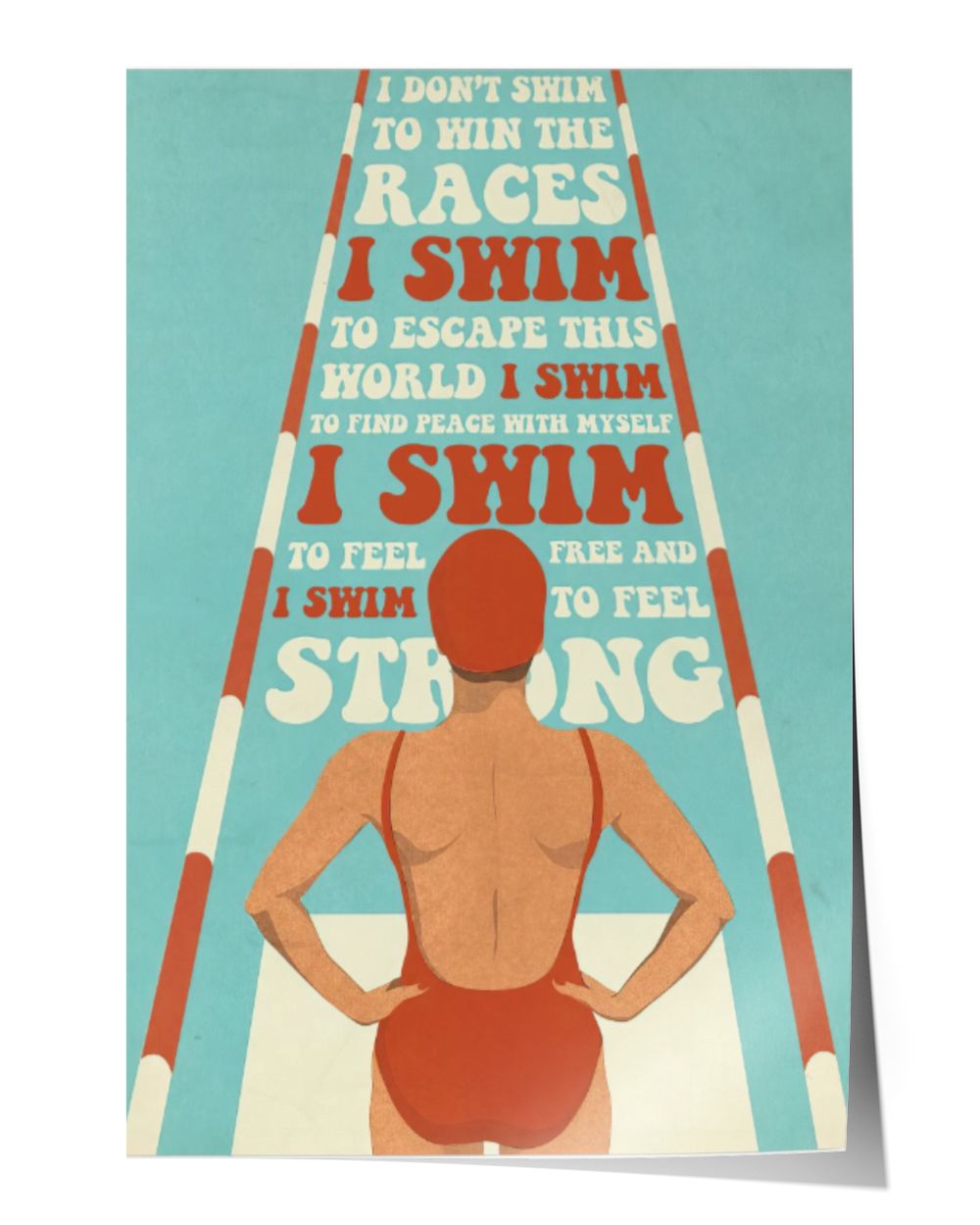 I don't swim to win the races Satin Portrait Poster white 12x18in