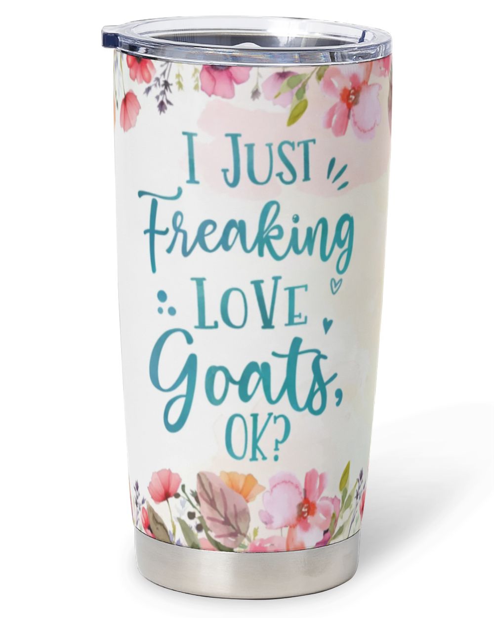 Personalized I Just Freaking Love Goats OK Funny Flower Goat Full Printed Stainless Steel Tumbler (20oz) white 20oz