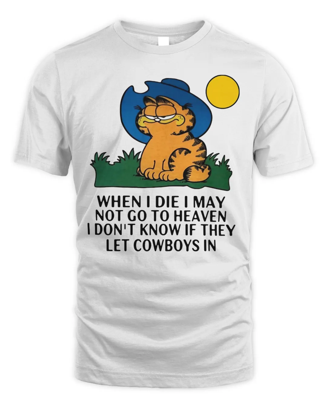 Official Garfield When I Die I May Not Go To Heaven I Don T Know If They Let Cowboys In T Shirt Senprints