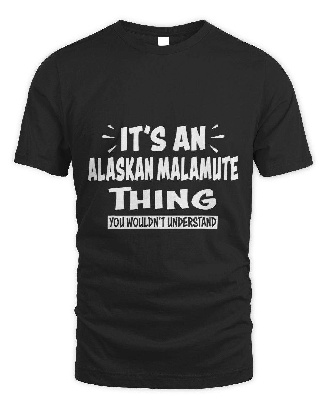 It's an Alaskan Malamute Thing You Wouldn't Understand