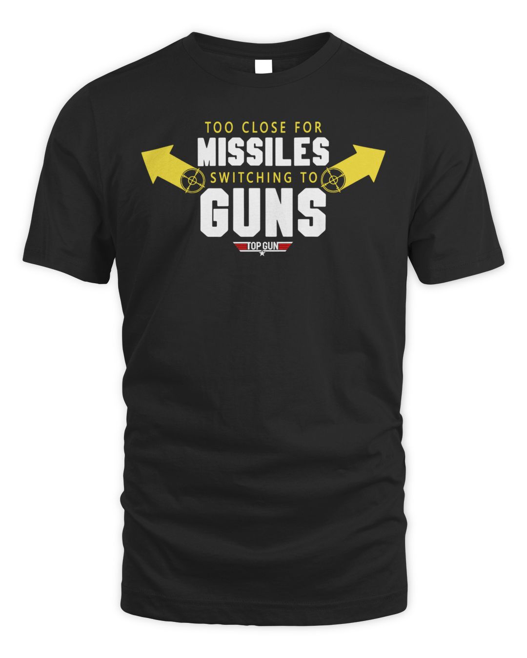 Too close for missiles switching to guns top gun shirt SenPrints