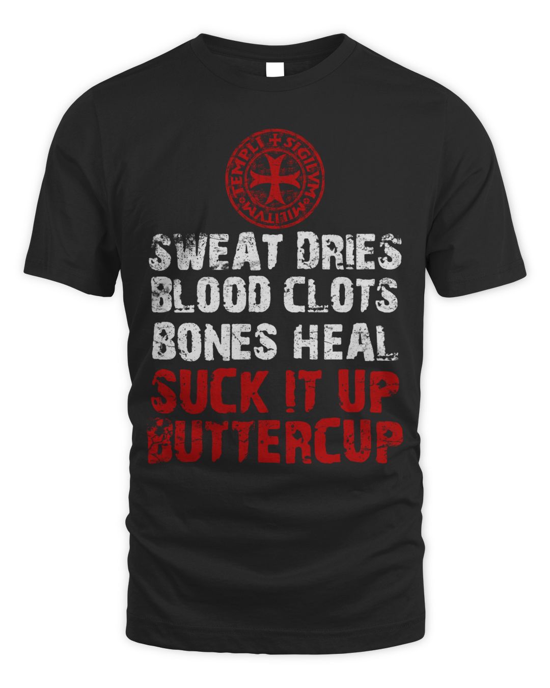 Knights Templar T Shirt - Sweat Dries Blood Clots Bones Heal Suck It Up ...