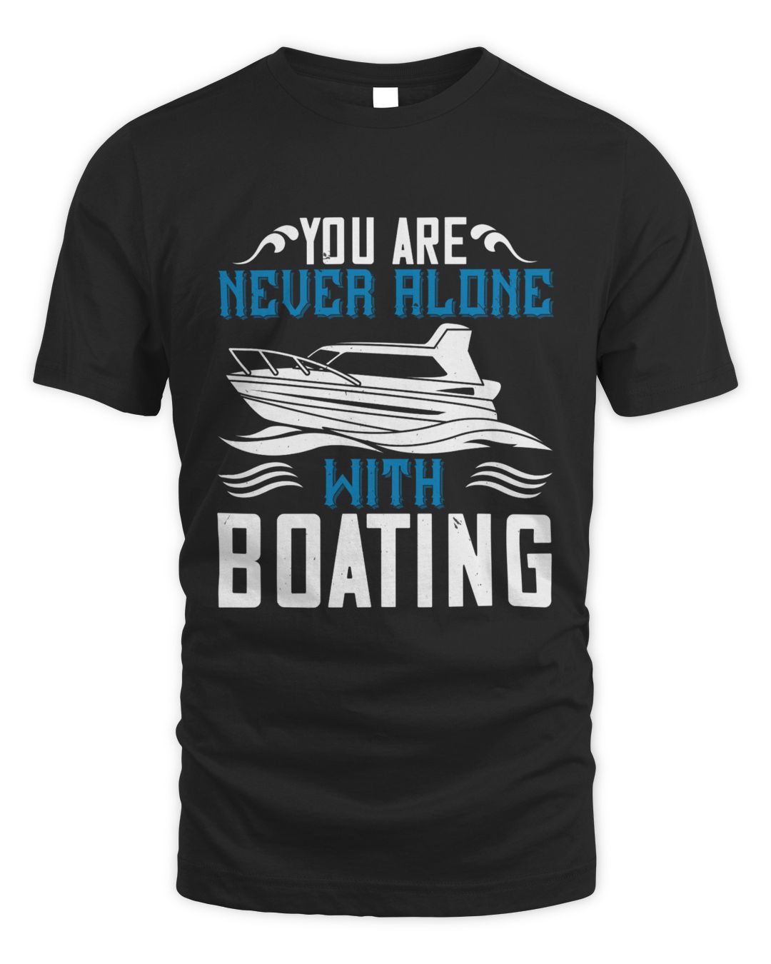 You Are Never Alone With Boating Boat Captain Gift, Lake Lover, Summer