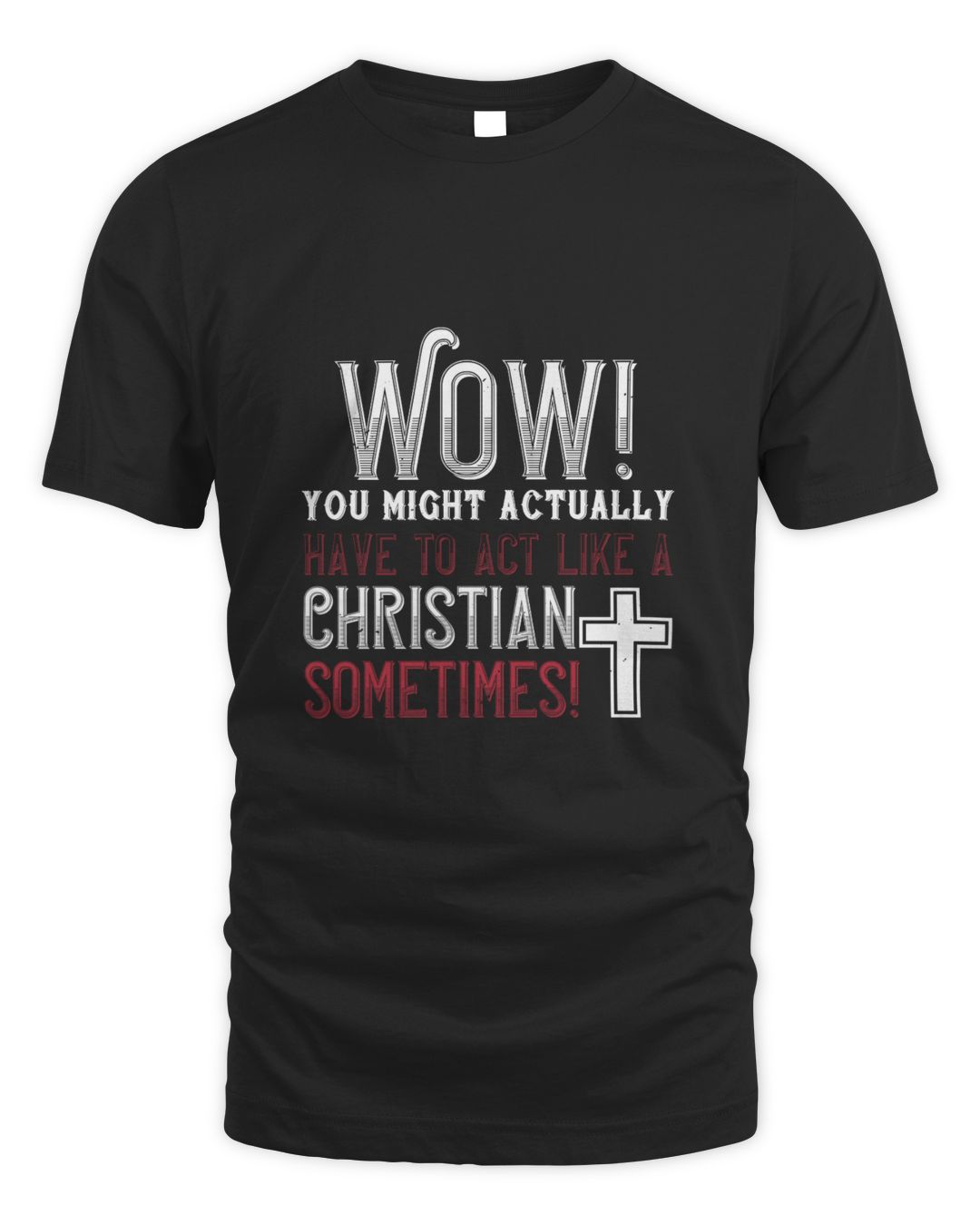 Wow! You Might Actually Have To Act Like A Christian Sometimes