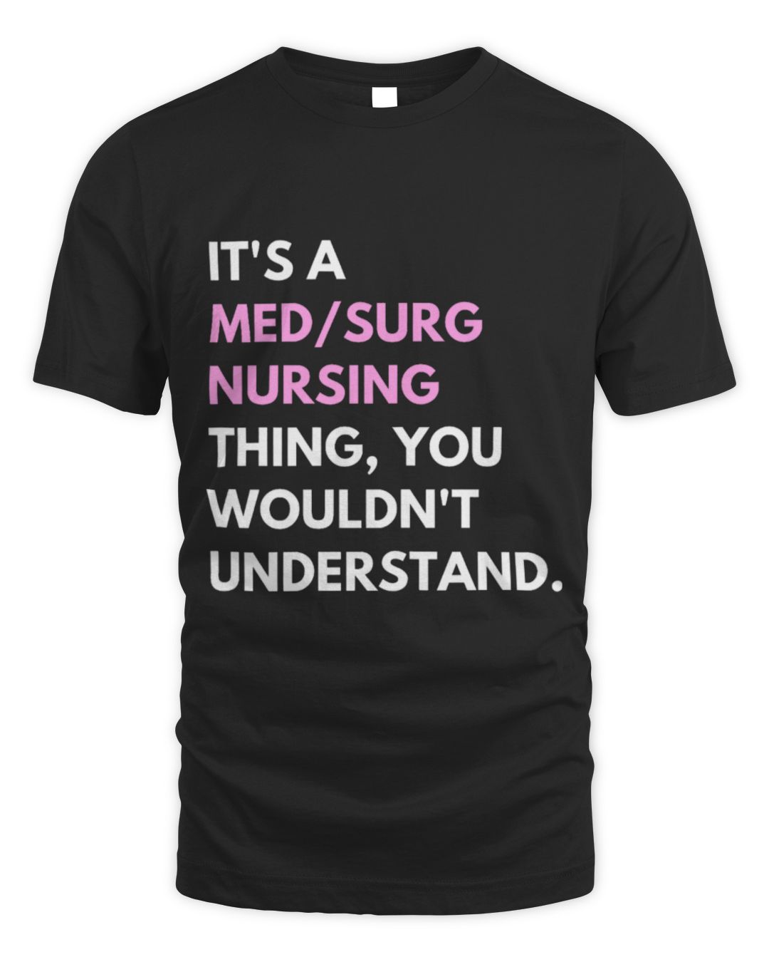 It's a Med Surg Nursing Thing You Wouldn't Understand