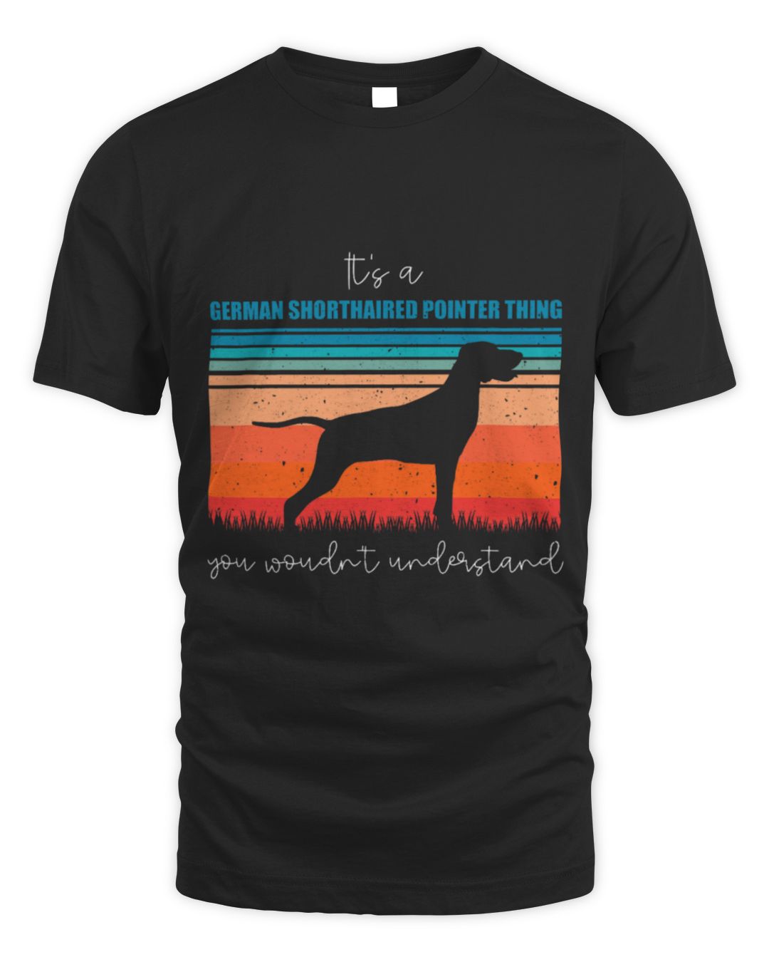 It's a German Shorthaired Pointer Thing You Wouldn't Understand
