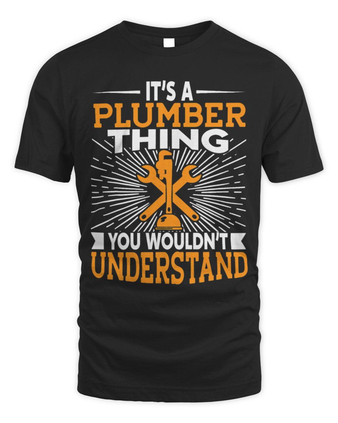 It's a Plumber Thing You Wouldn't Understand — Plain Tee