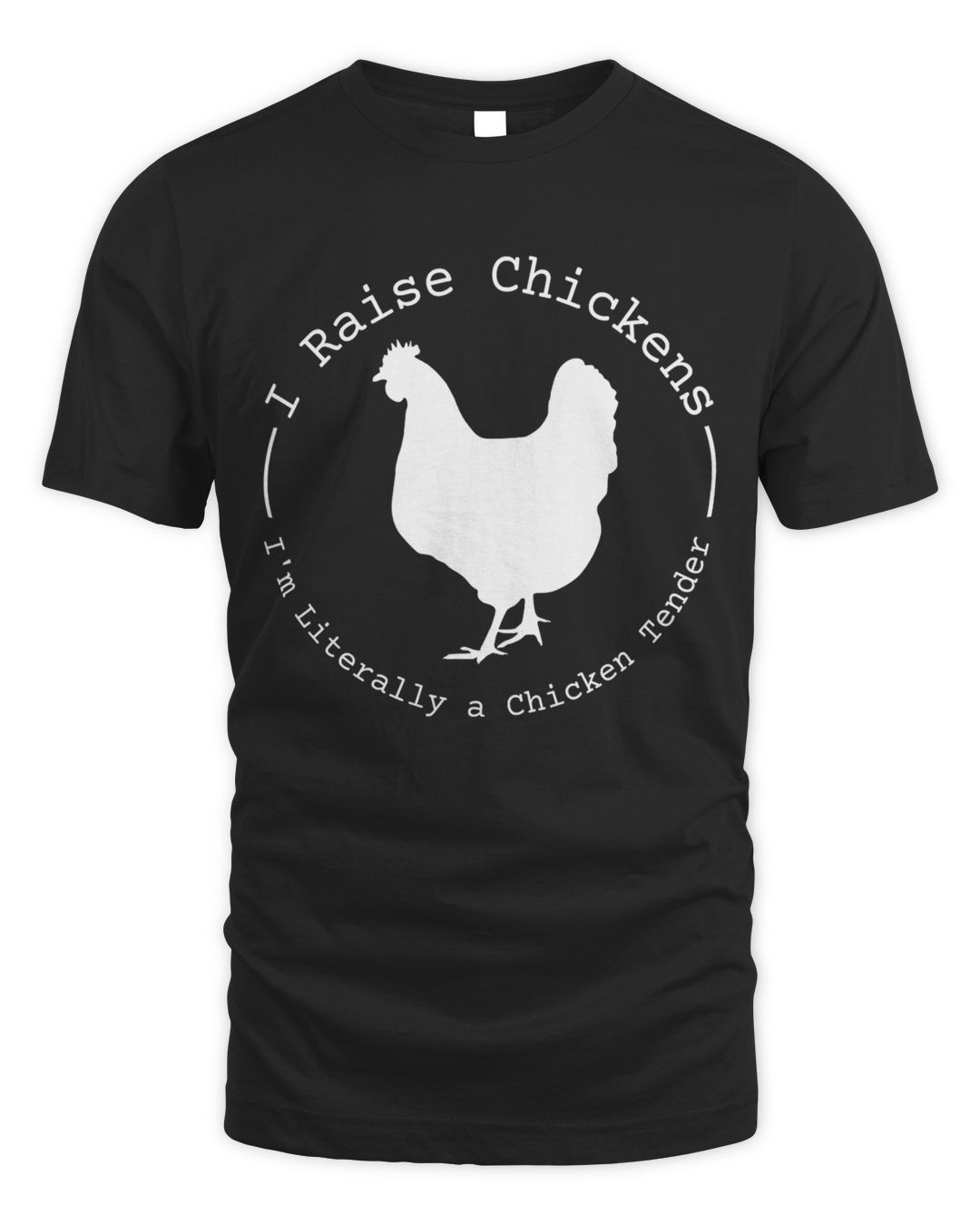 Chicken I Raise Chickens Im Literally a Chicken Tender Funny Saying