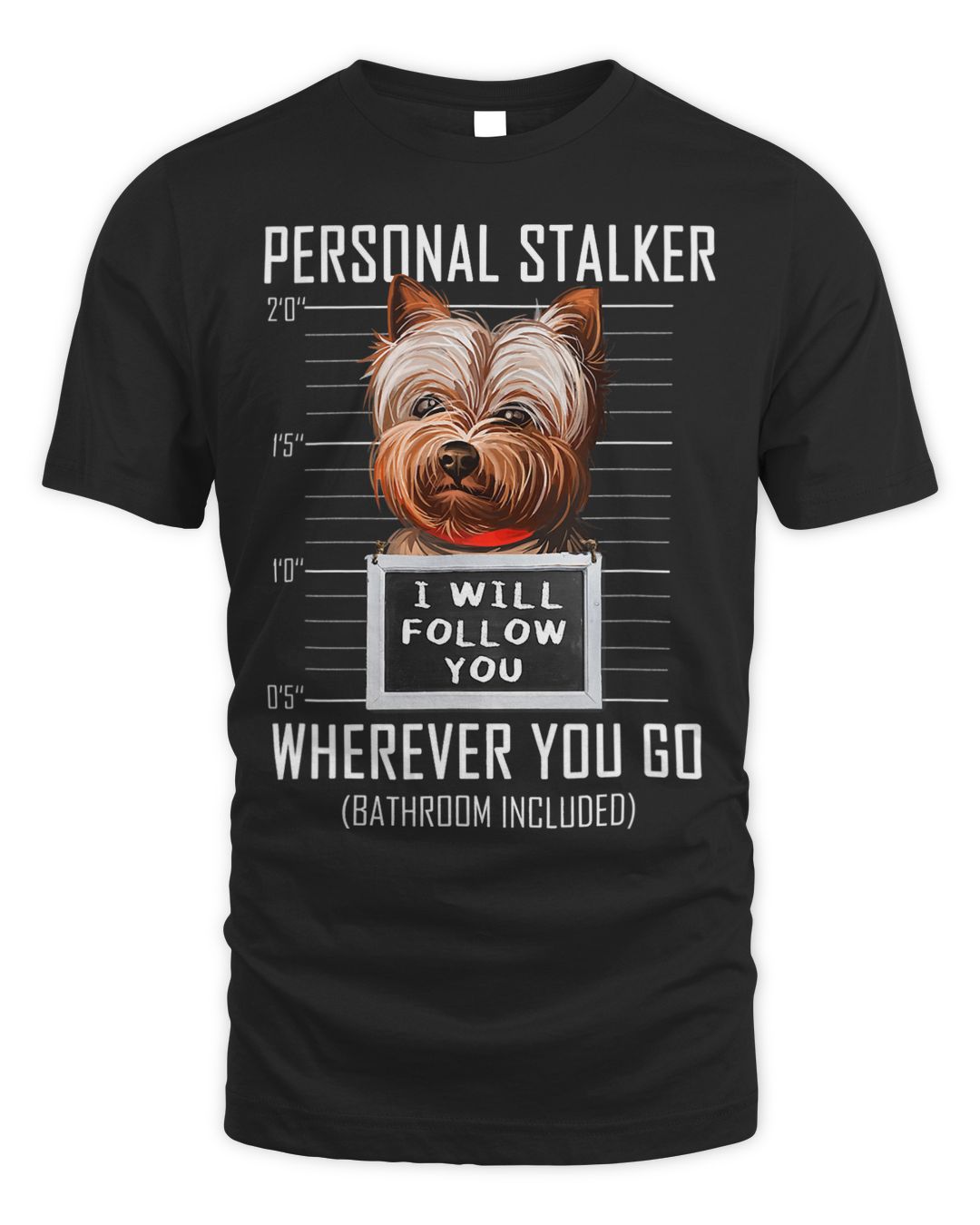 Personal Stalker Dog Yorkie I Will Follow You Mugshot Jail 3 SenPrints