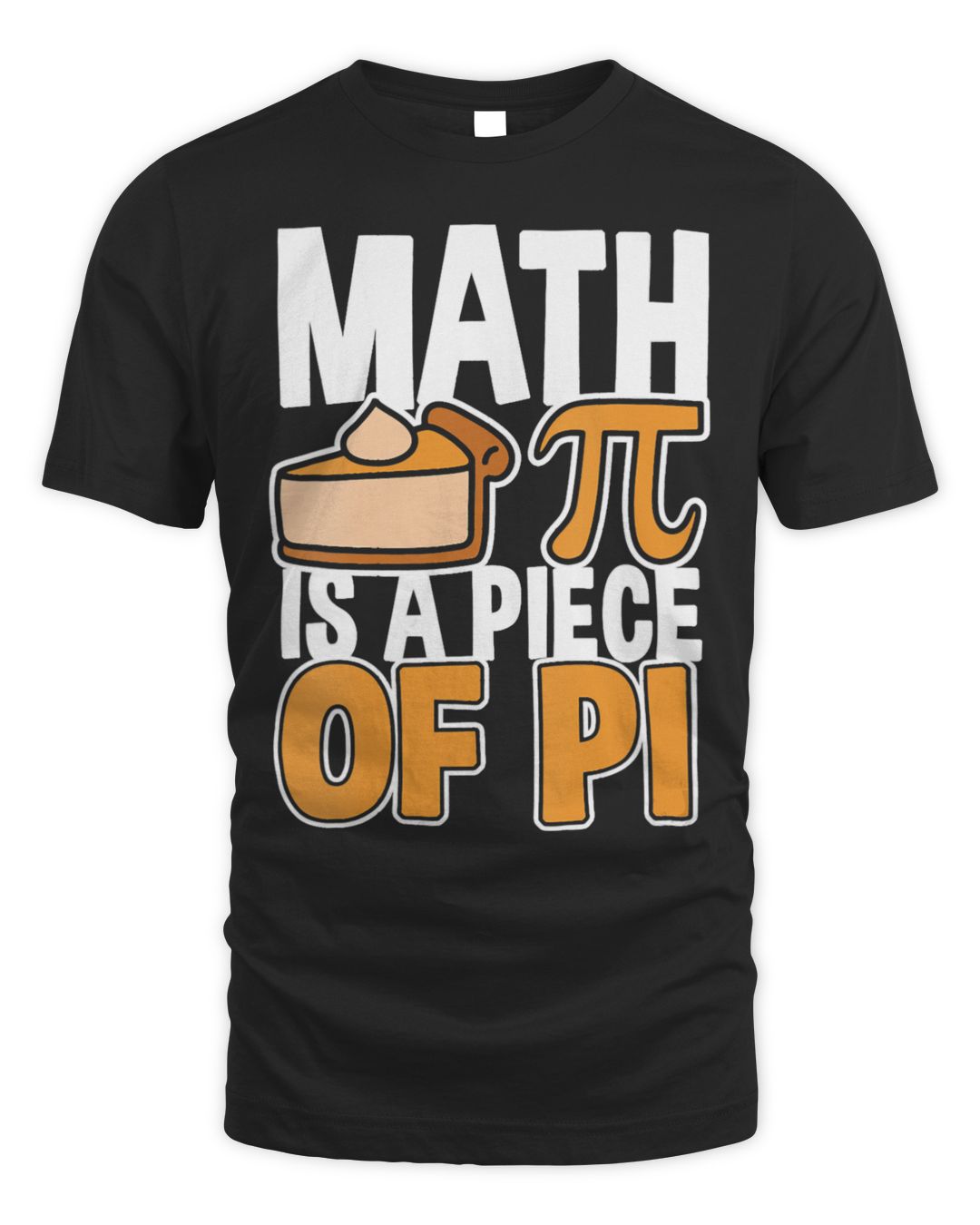 Math Lover Math Is A Piece Of Pie Fynny Pi Day T-Shirt