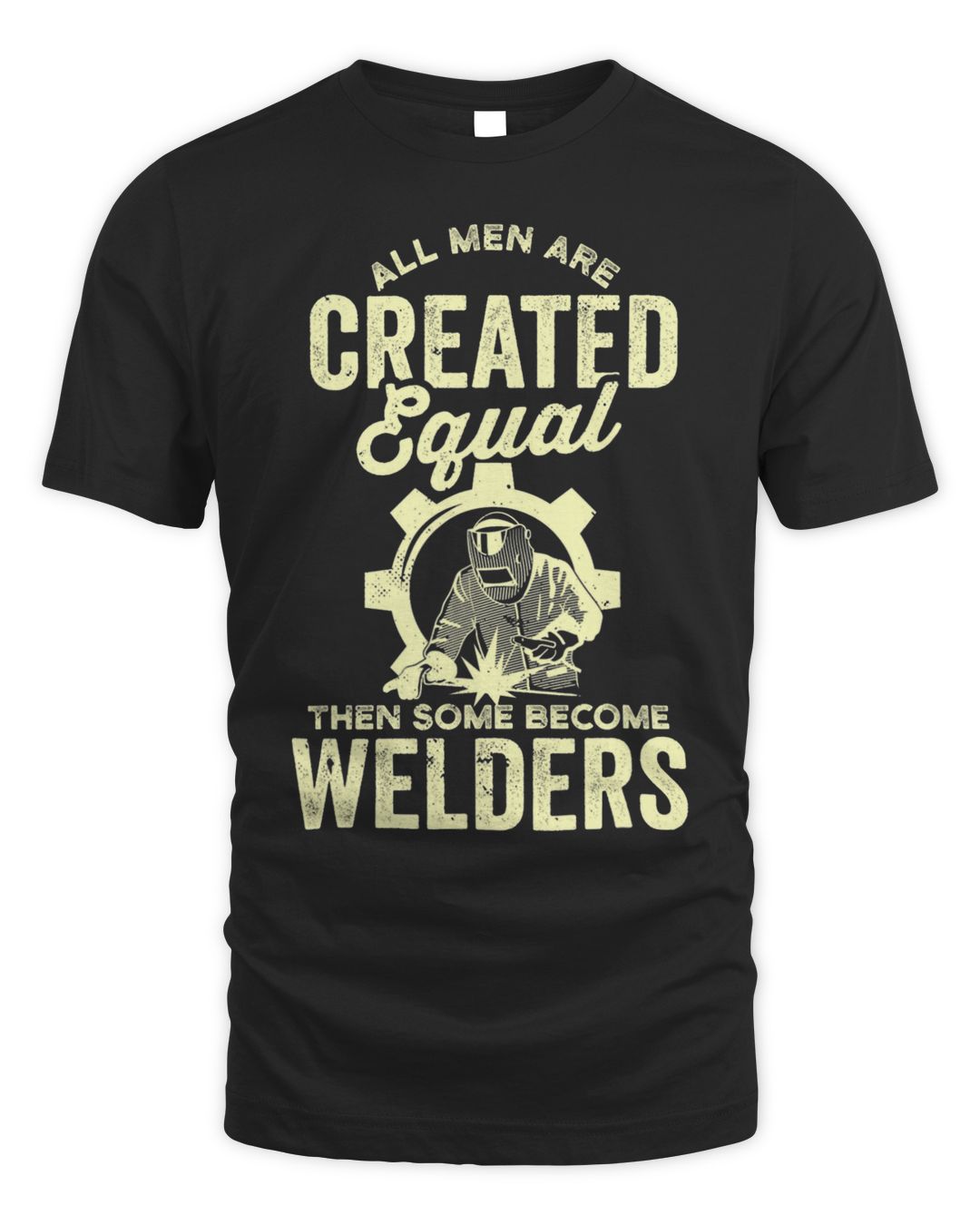 All Man Are Created Equal Then Some Welders Welding