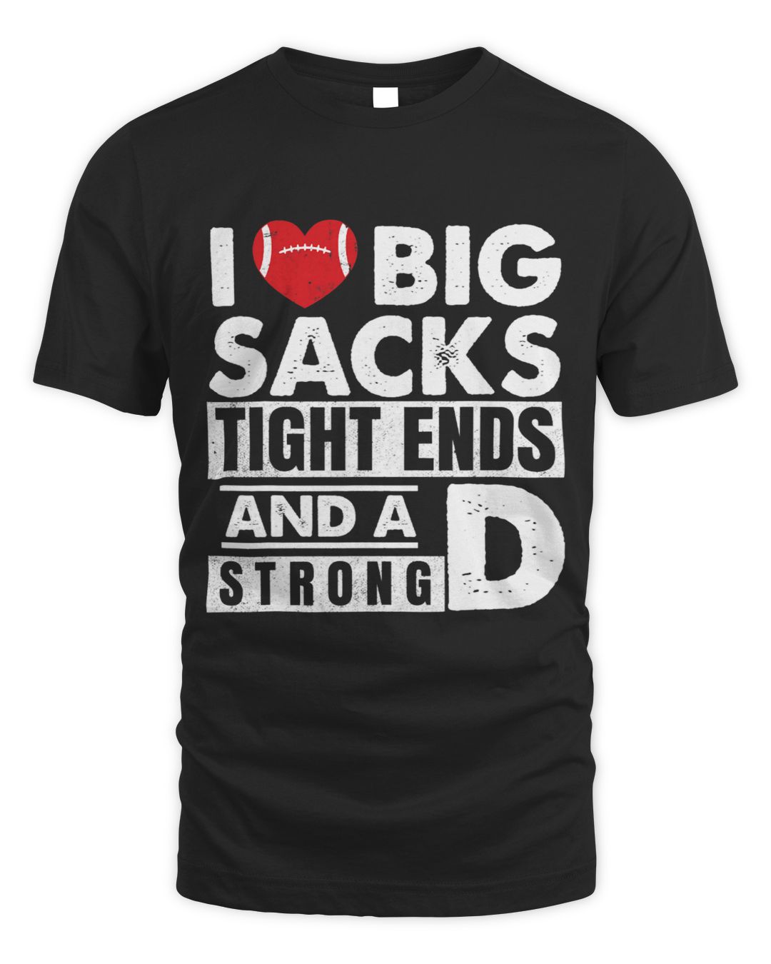 I Love Big Sacks Tight Ends and A Strong D Funny Football SenPrints