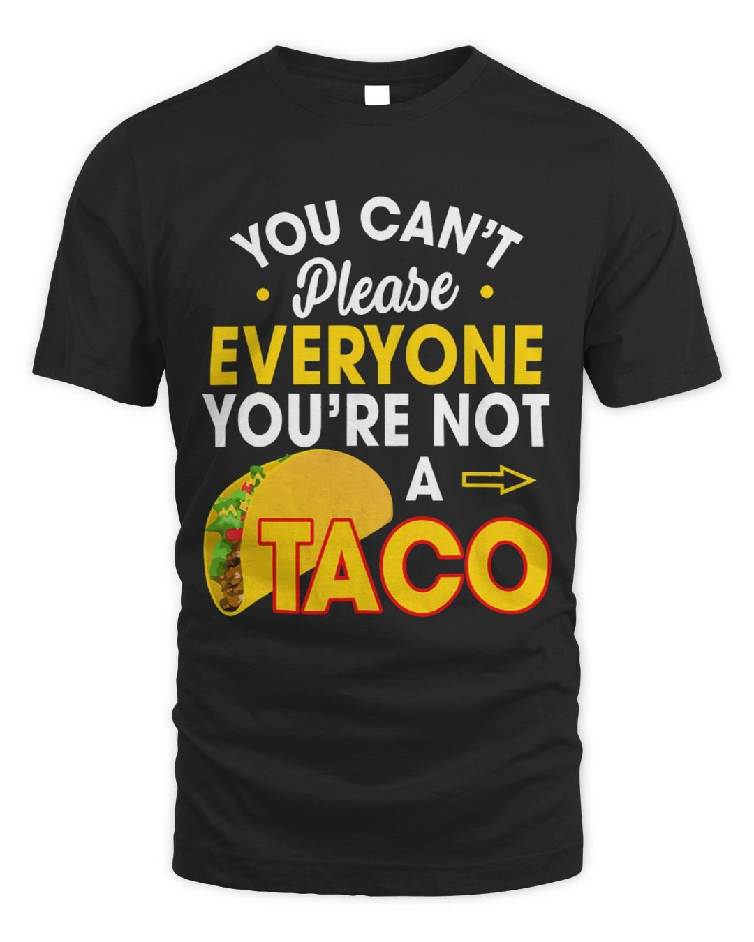 Tacos Lover You Cant Please Everyone Youre Not A Taco | SenPrints