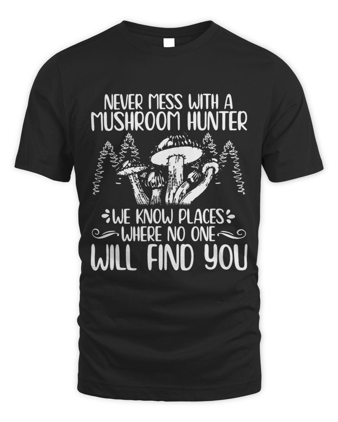 Never Mess With A Mushroom Hunter Mushroom Hunting SenPrints