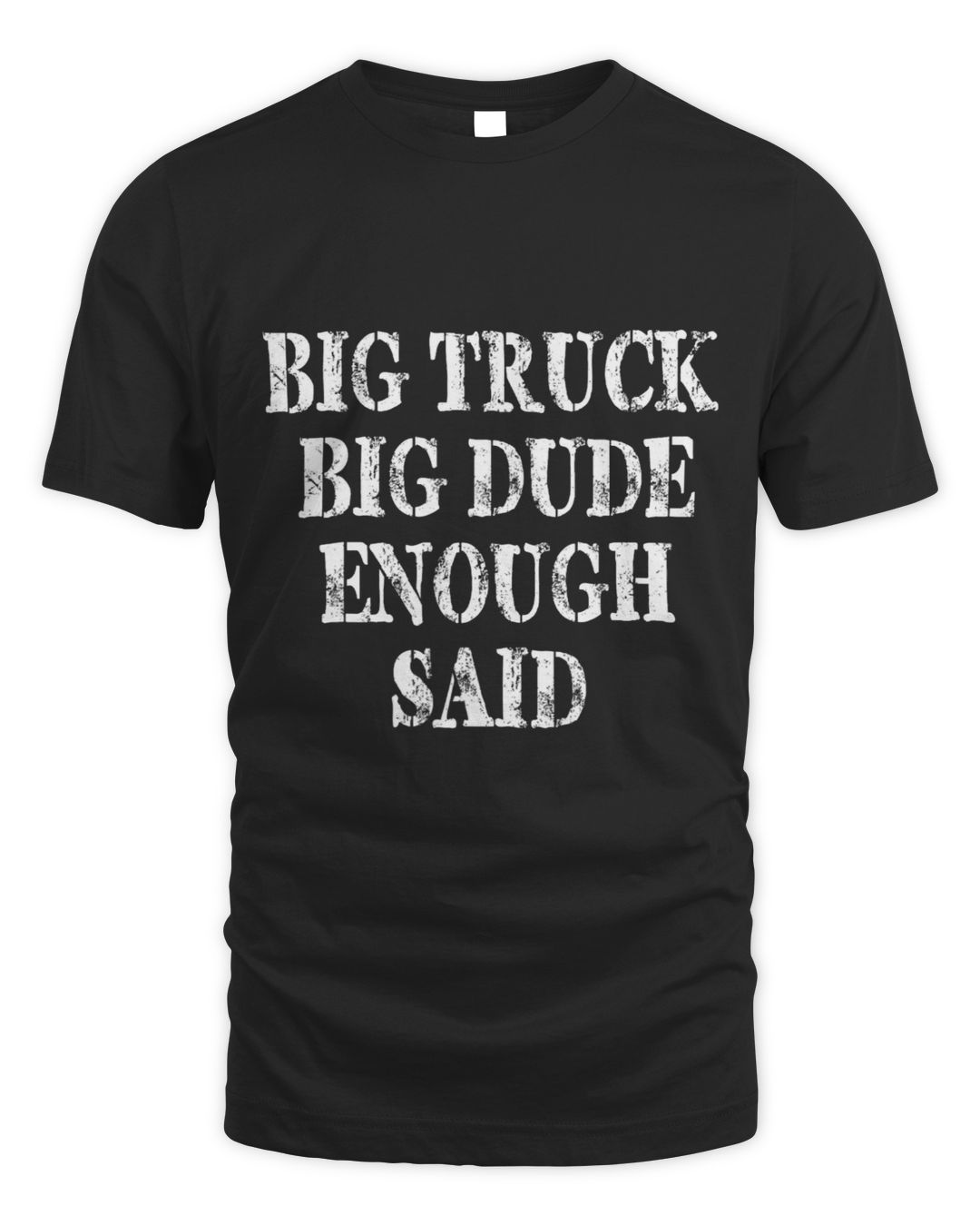 Big Truck Big Dude Enough Said Funny Sayings Men