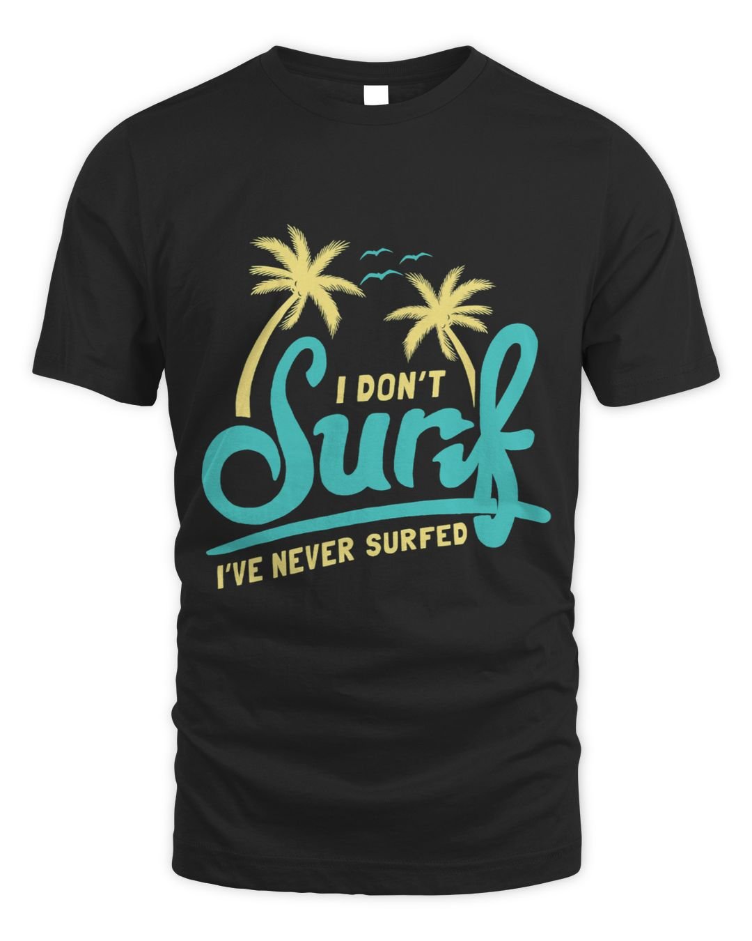 I Dont Surf Ive Never Surfed Meme Surfing Ironic