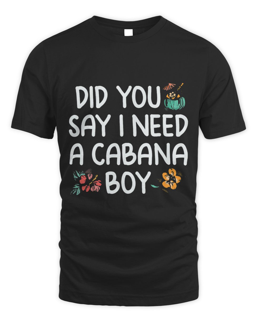 Did You Say I Need A Cabana Boy SenPrints