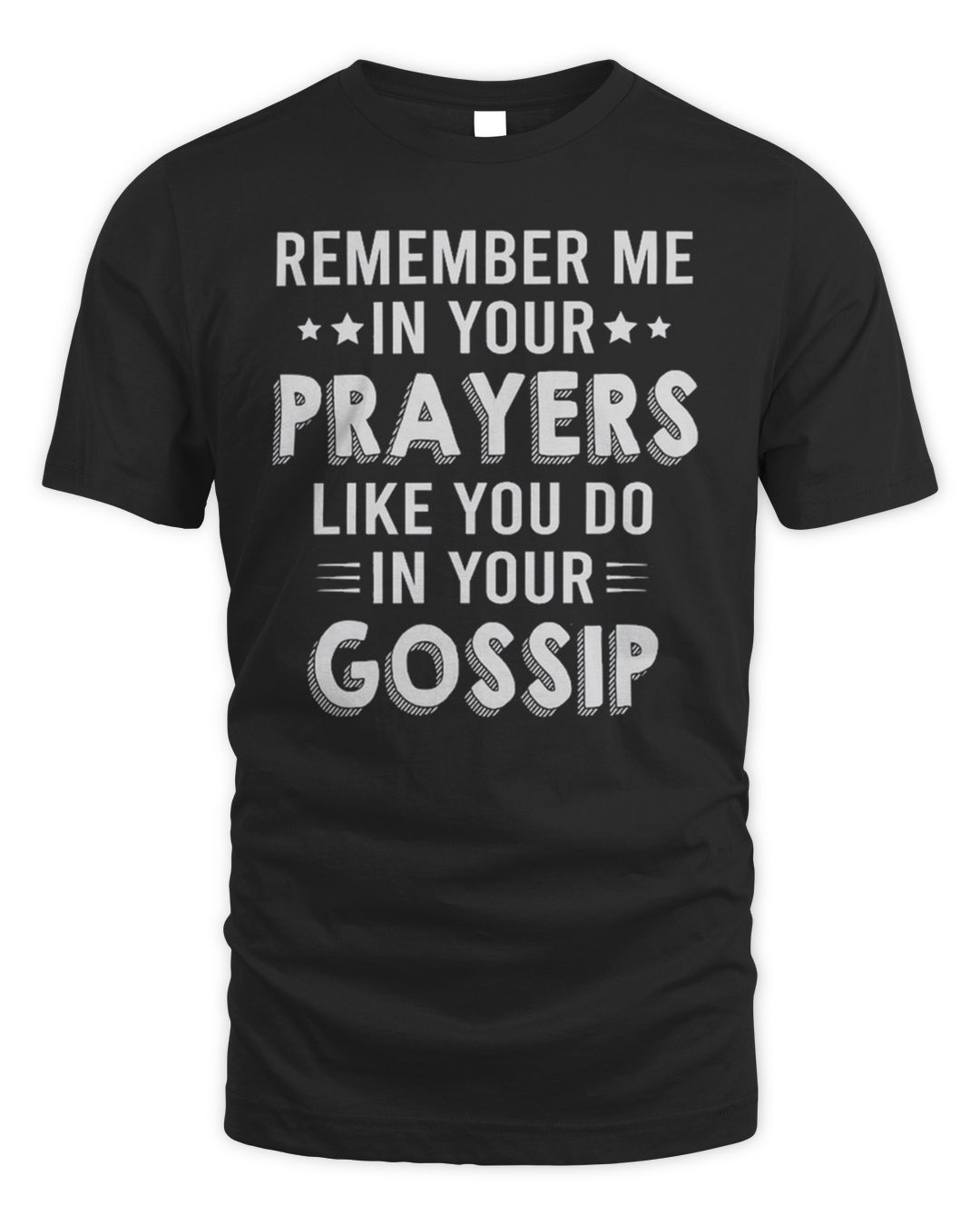Remember Me In Your Prayers Like You Do In Your Gossip Shirt SenPrints