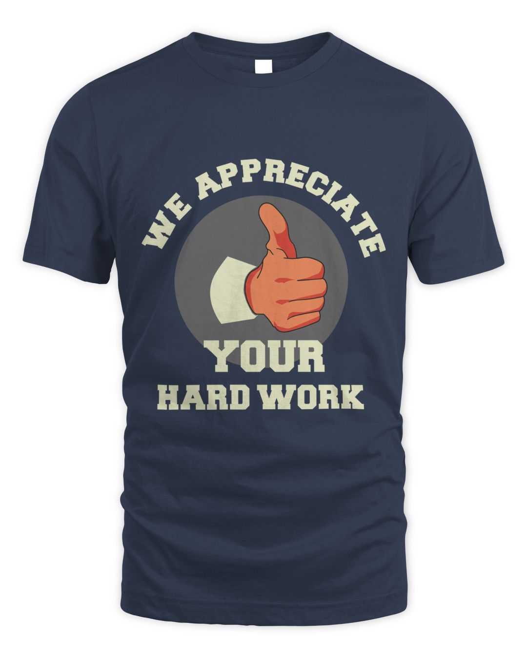 We Appreciate Your Hard Work, Hard Worker and Labor T Shirt SenPrints