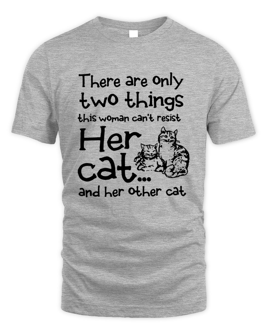 There Are Only Two Things This Woman Can't Resist Her Cat TShirt