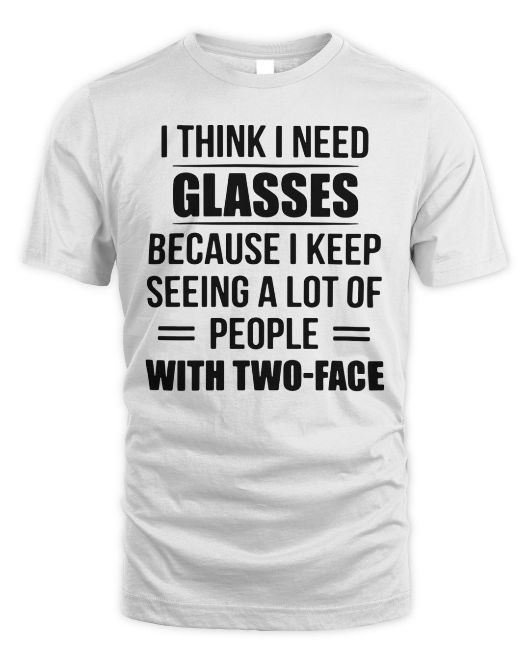 I Think I Need Glasses Because I Keep Seeing A Lot Of People With Two I Think I Need Glasses Because I Keep Seeing A Lot Of People With Two
