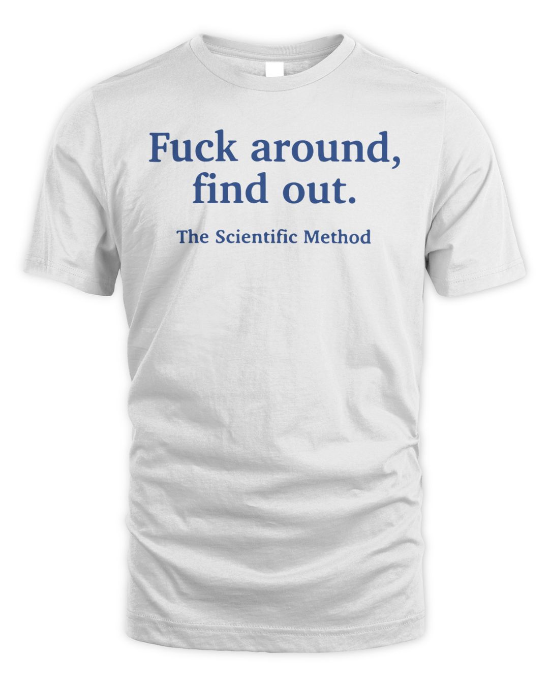 Fuck Around Find Out The Scientific Method Shirt Senprints