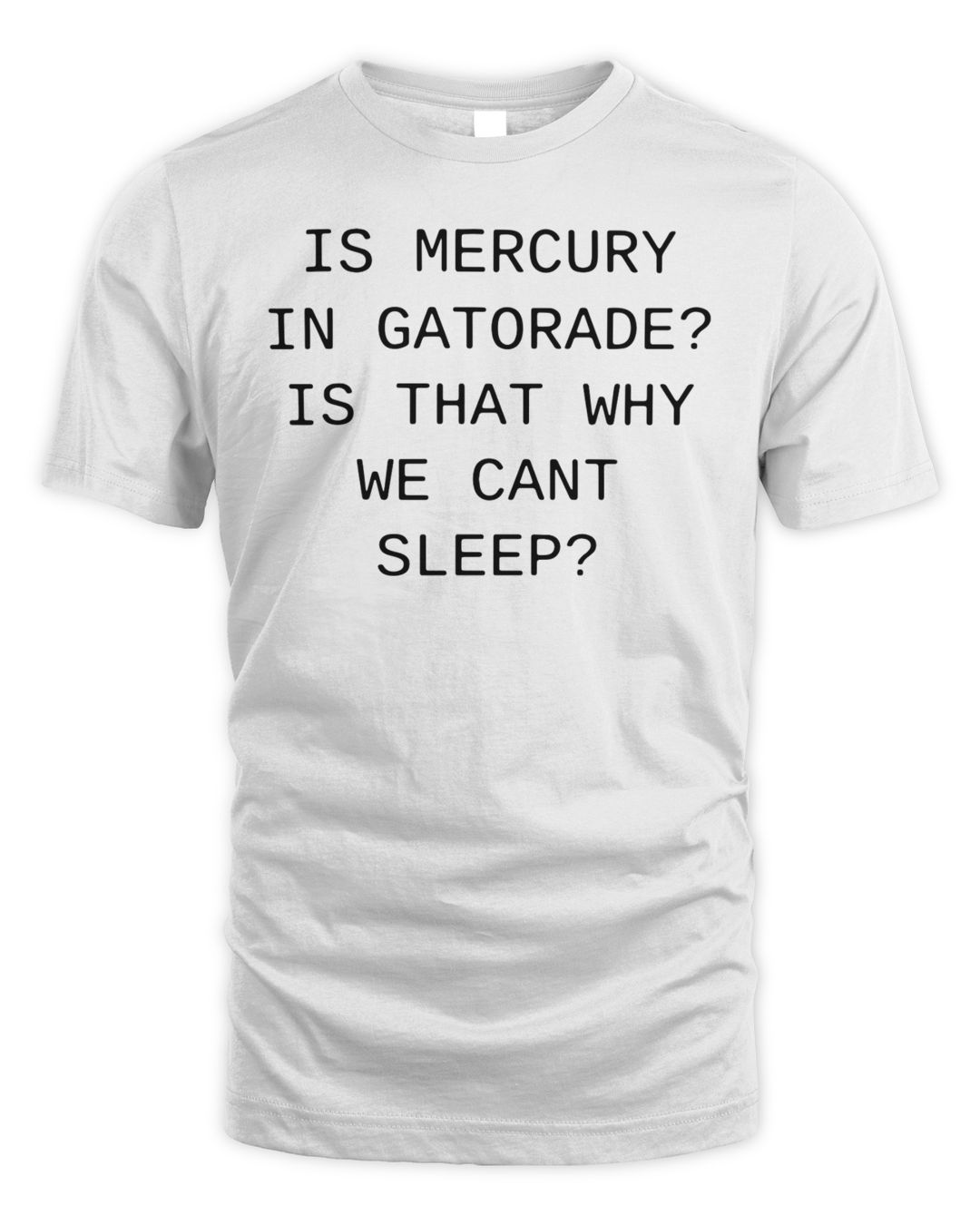Is Mercury In Gatorade Is That Why We Cant Sleep Shirt SenPrints