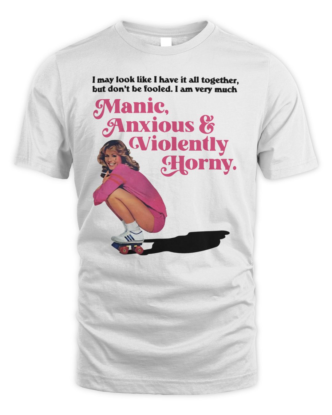 official-i-may-look-like-i-have-manic-anxious-violently-horny-t-shirt