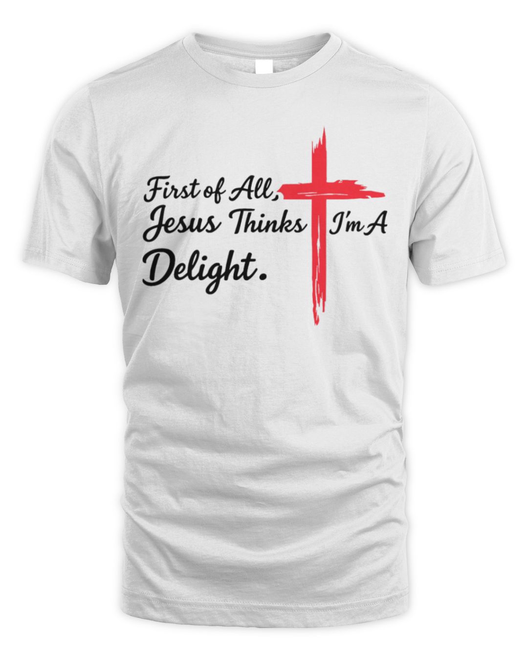 First of All Jesus Thinks I'm A Delight Christian