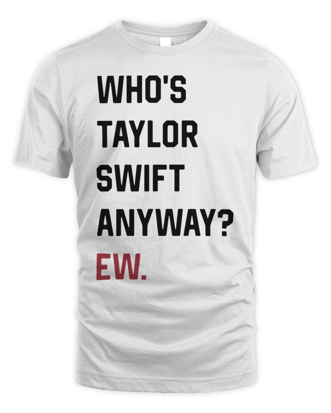 Official Who's Taylor Swift Anyway Ew T-shirt | SenPrints