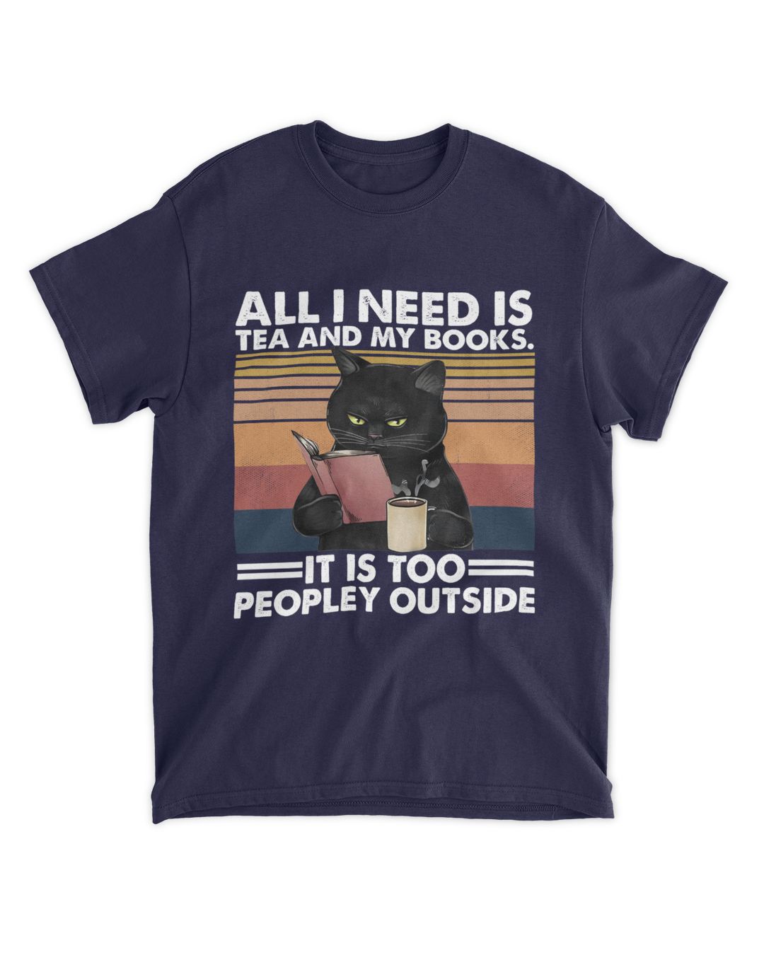 ETT498a Cat All I Need Is Tea And My Books It Is Too Peopley Outside ett498a-cat-all-i-need-is-tea-and-my-books-it-is-too-peopley-outside