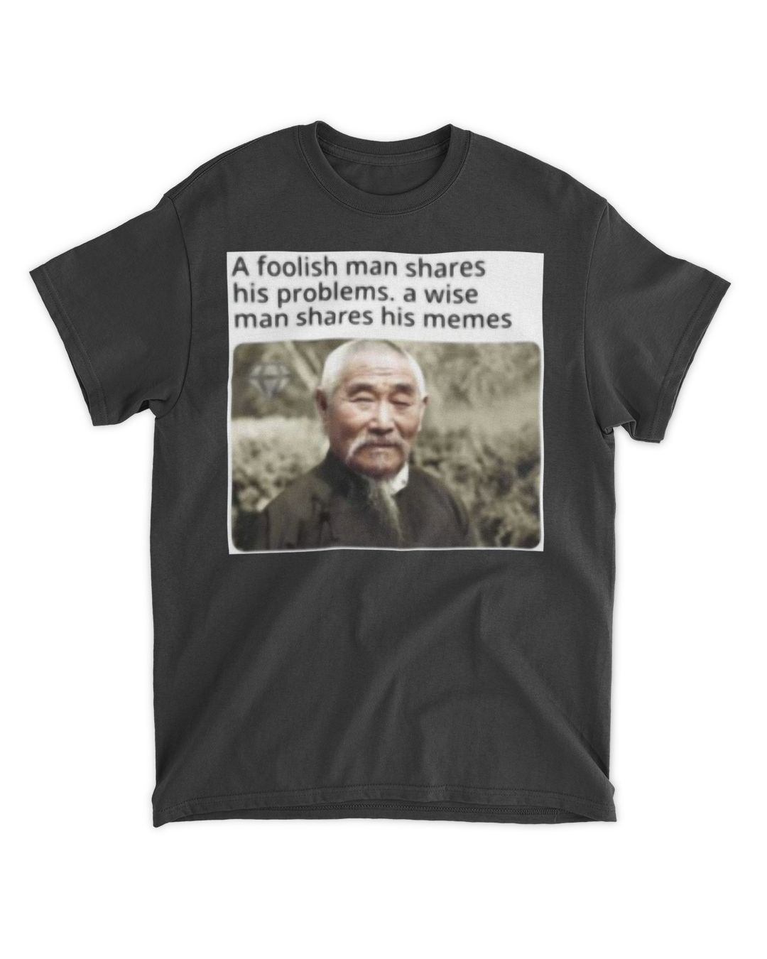 A foolish man shares his problems a wise man shares his memes shirt SenPrints