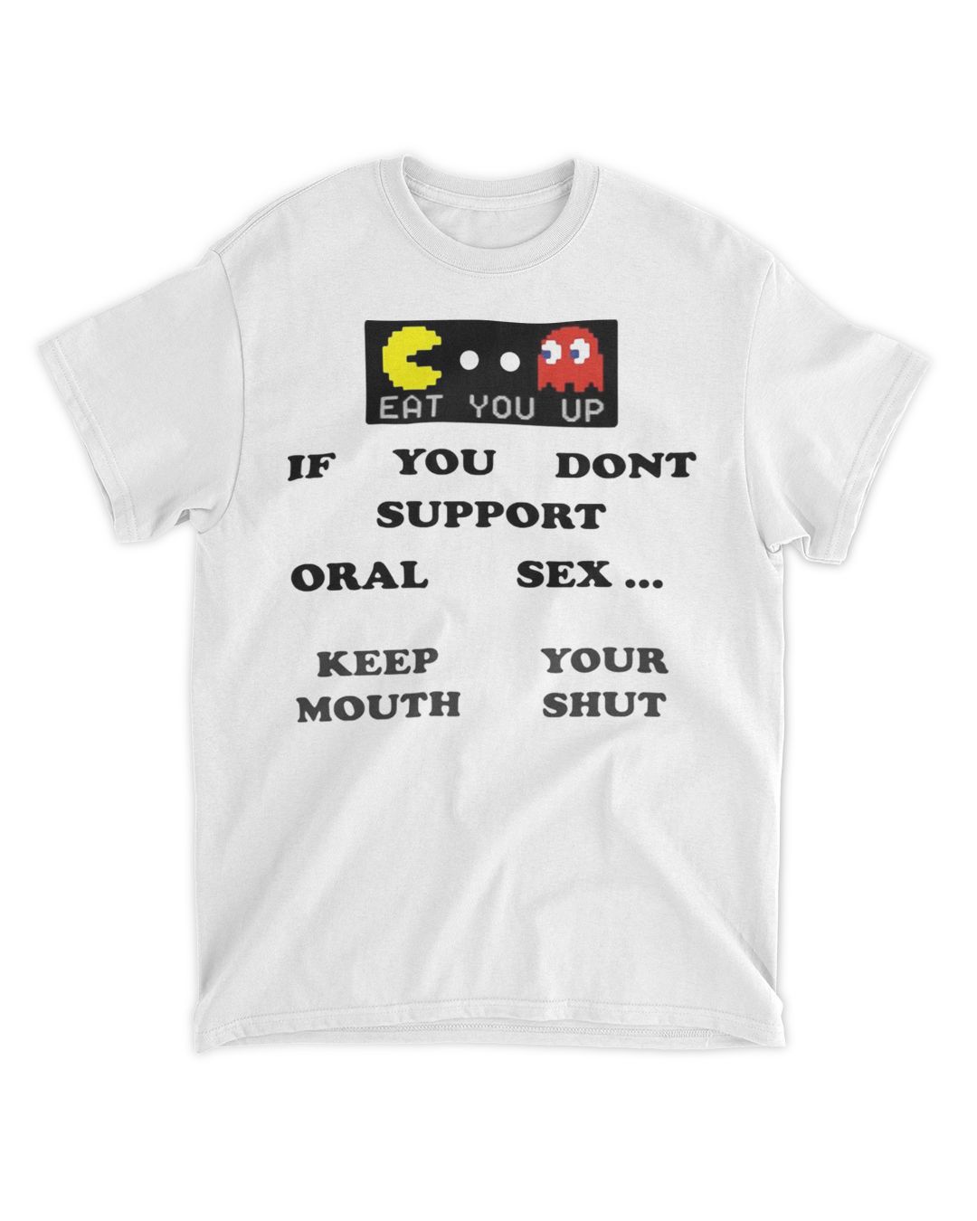 If You Don t Support Oral Sex Keep Your Mouth Shut Shirt