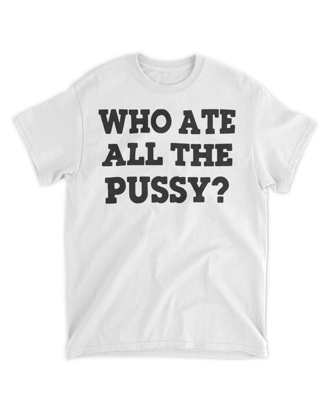Who Ate All The Pussy Shirt 2022 SenPrints