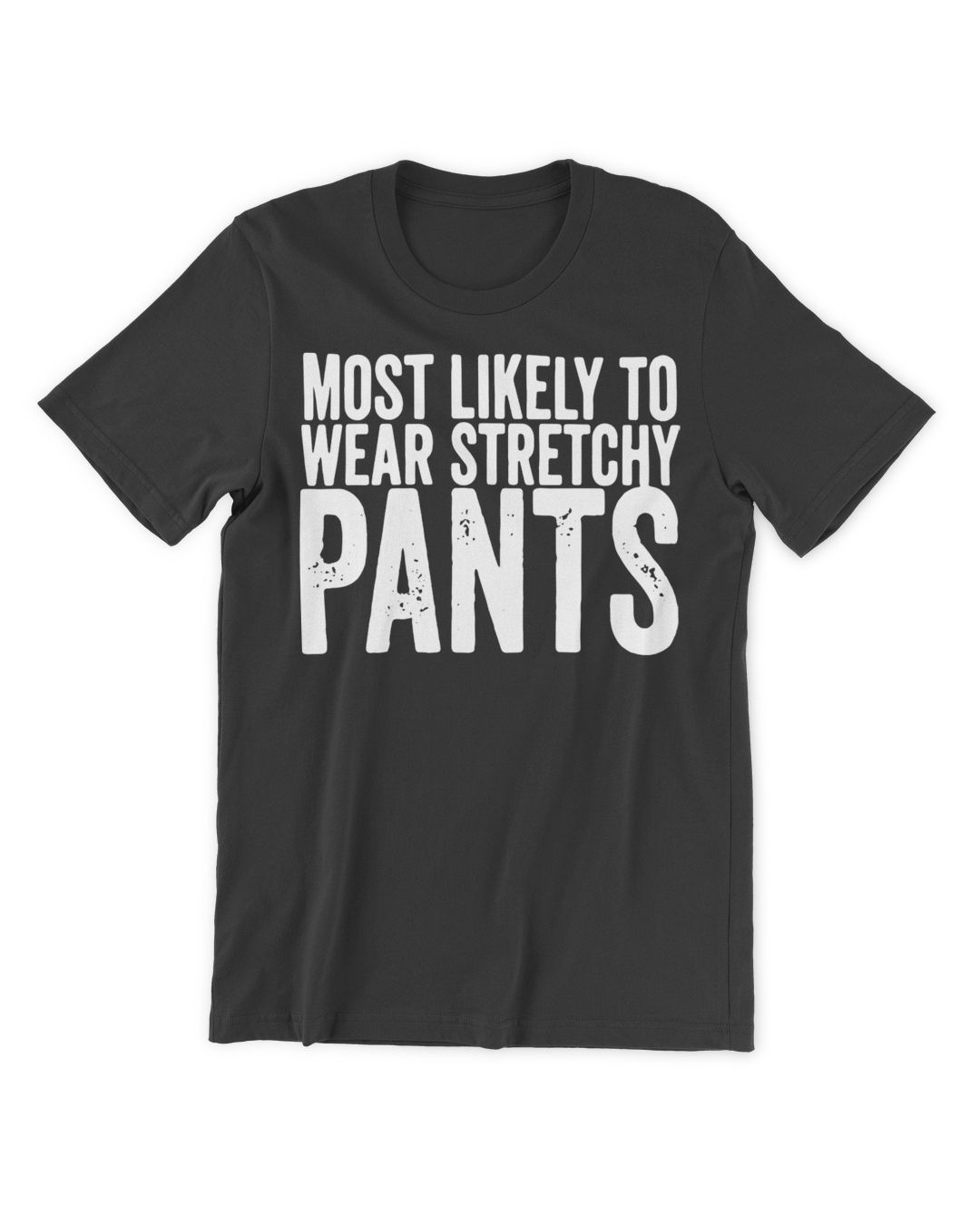 Official Most likely to wear stretchy pants shirt SenPrints