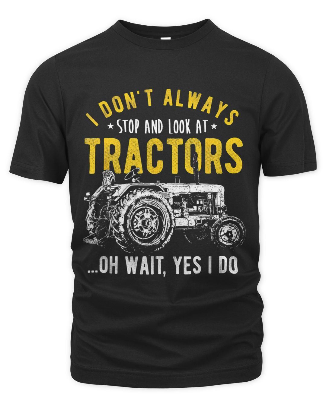 I Dont Always Stop Look At Tractors Funny Farmer Tractor