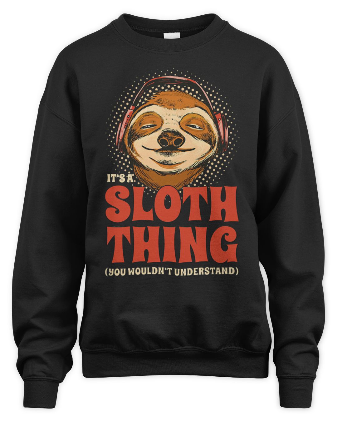 It's a Sloth Thing You Wouldn't Understand — Sweatshirt