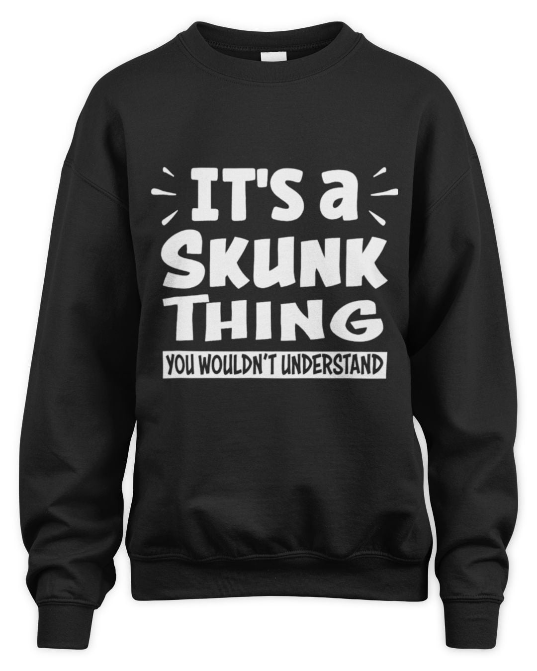 It's a Skunk Thing You Wouldn't Understand — Sweatshirt