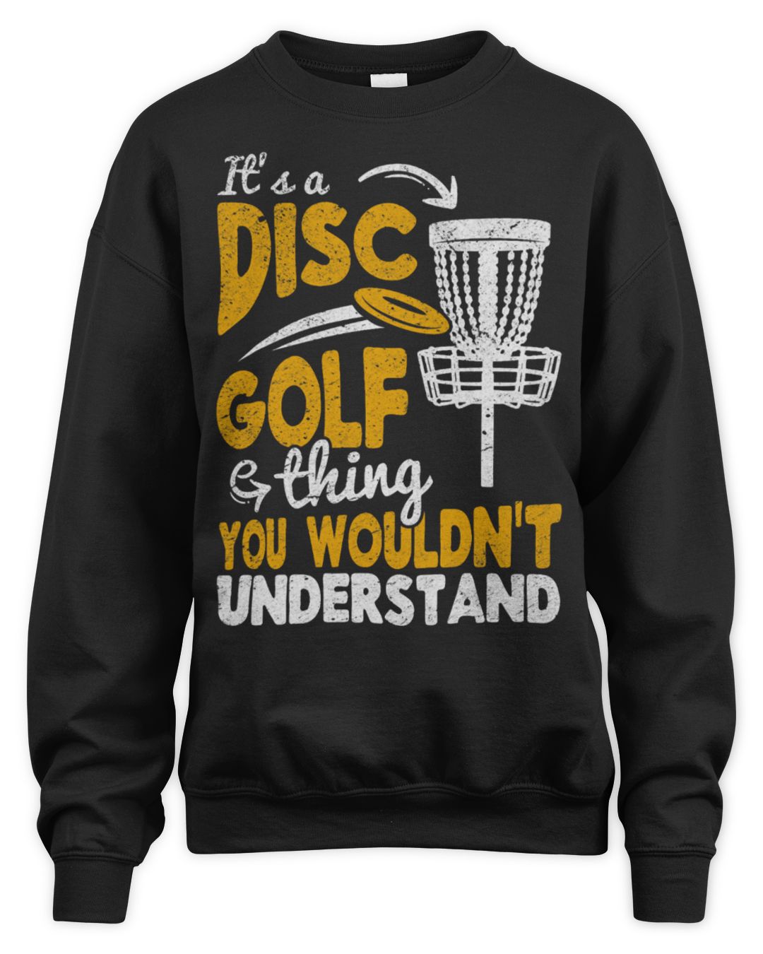 It's a Disc Golf Thing You Wouldn't Understand — Sweatshirt