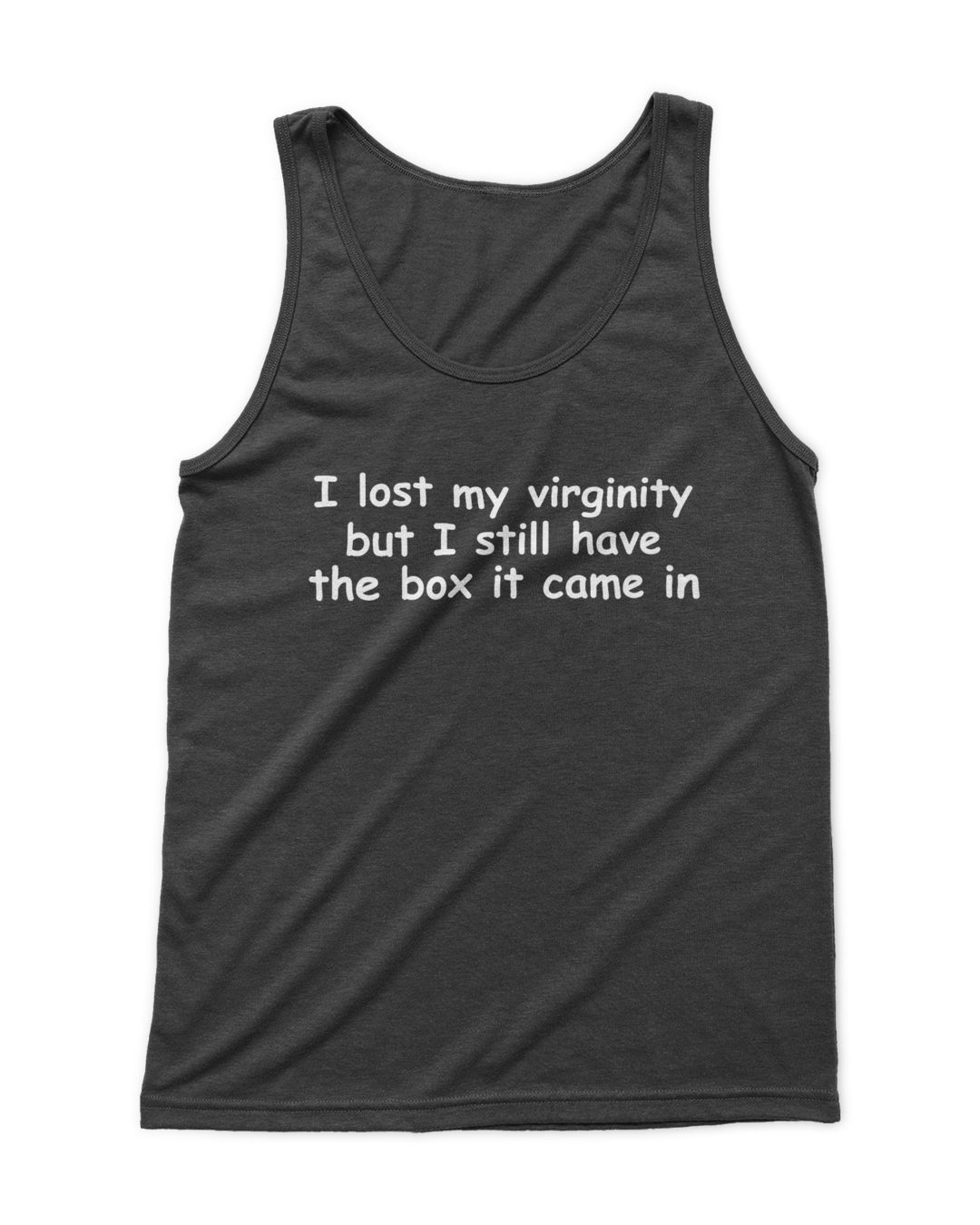 I Lost My Virginity But I Still Have The Box It Came In Tank Top