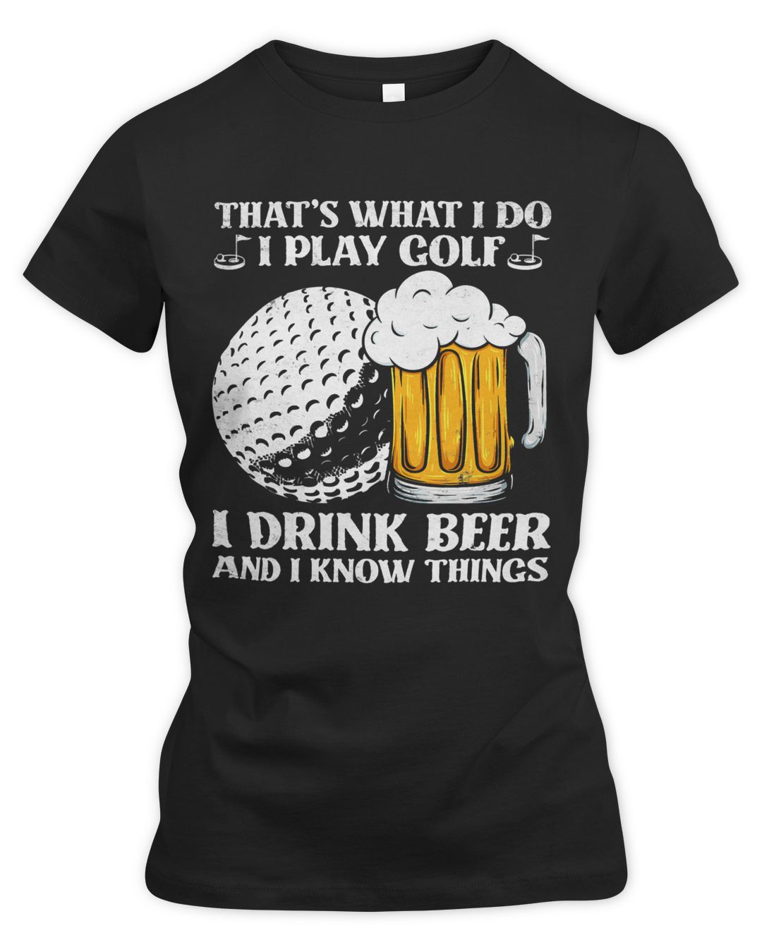 Thats Was I Do I Play Golf I Drink Beer And I Know Things153 | Cheap T ...