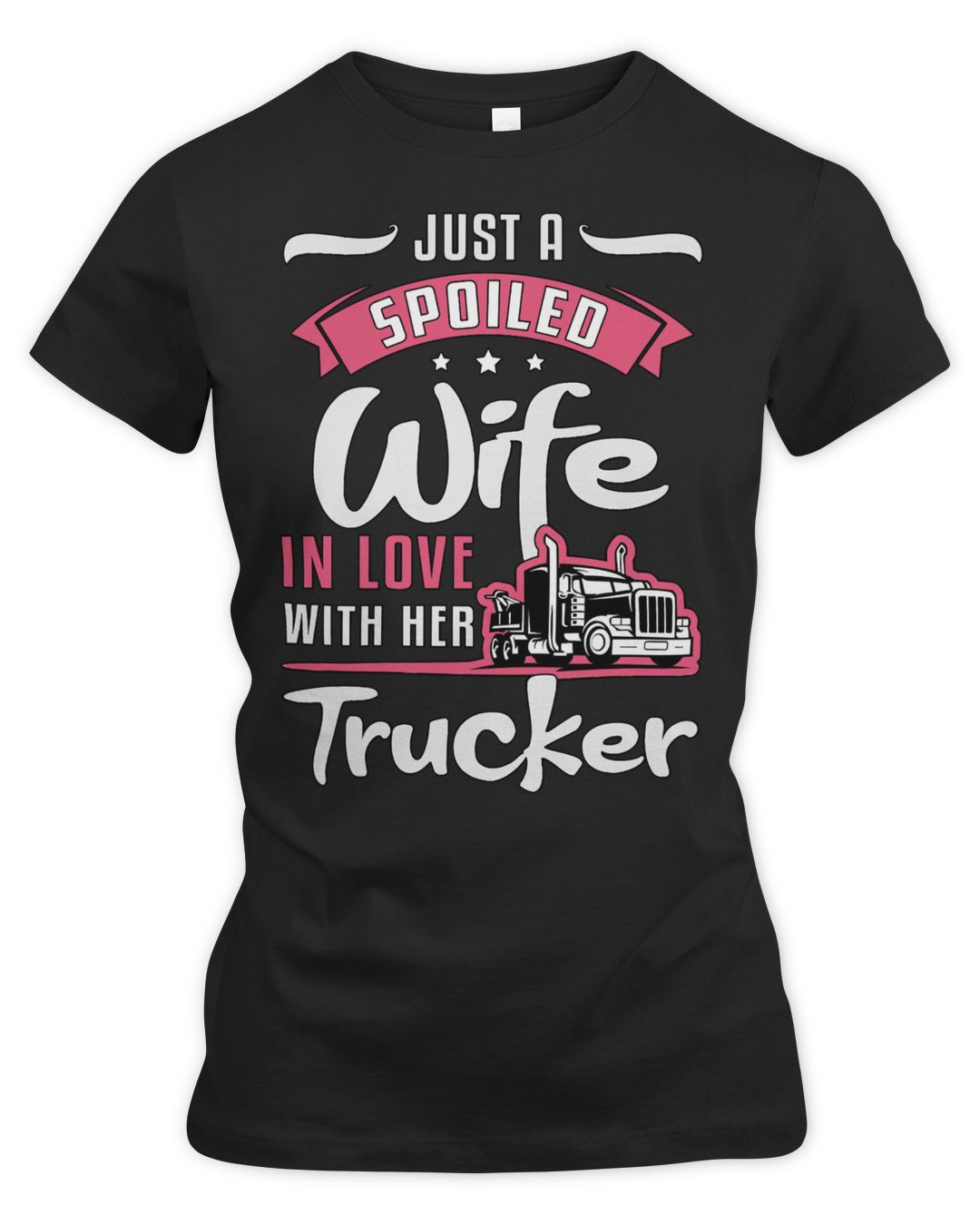 Truck Lover Trucker Truckers Wife Just A Spoiled Wife Truck Driver 95 Trucks Trending Custom 