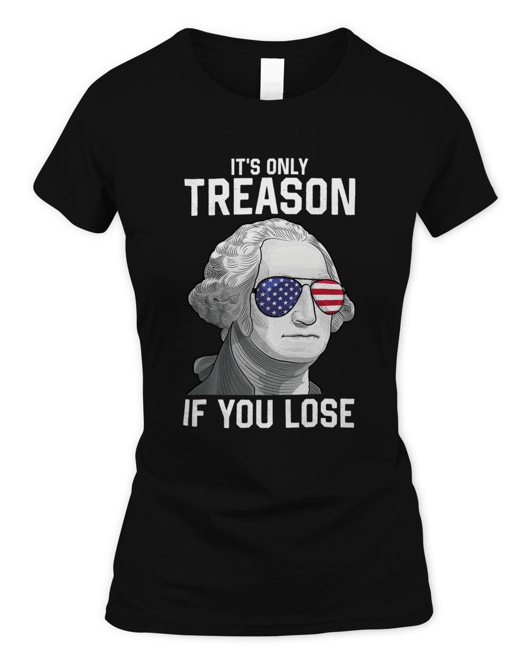 George Washington It's Only Treason If You Lose 4th Of July T-Shirt