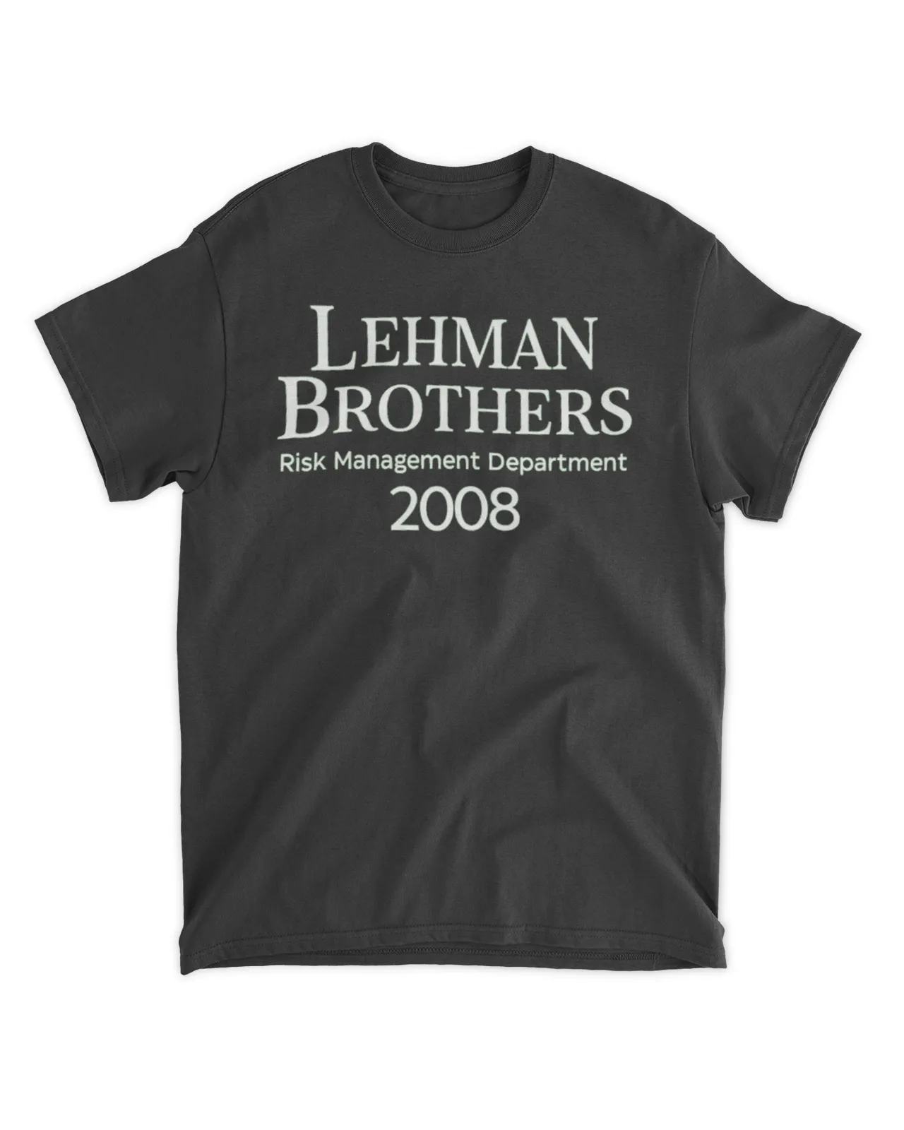 Lehman Brothers Risk Management Department 2008 Tee Shirt Unisex Standard T-Shirt black 
