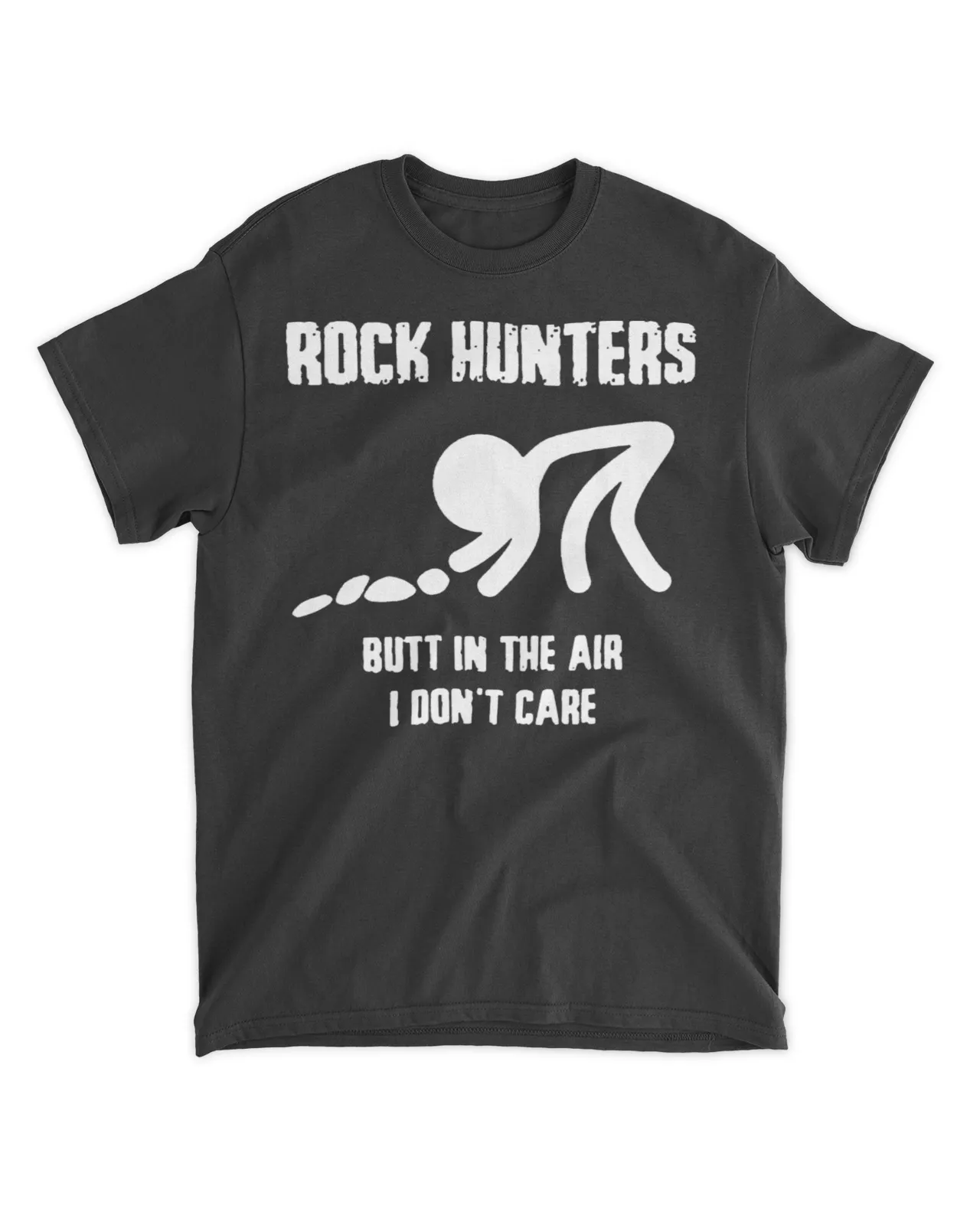  Rock hunters butt in the air I don't care shirt