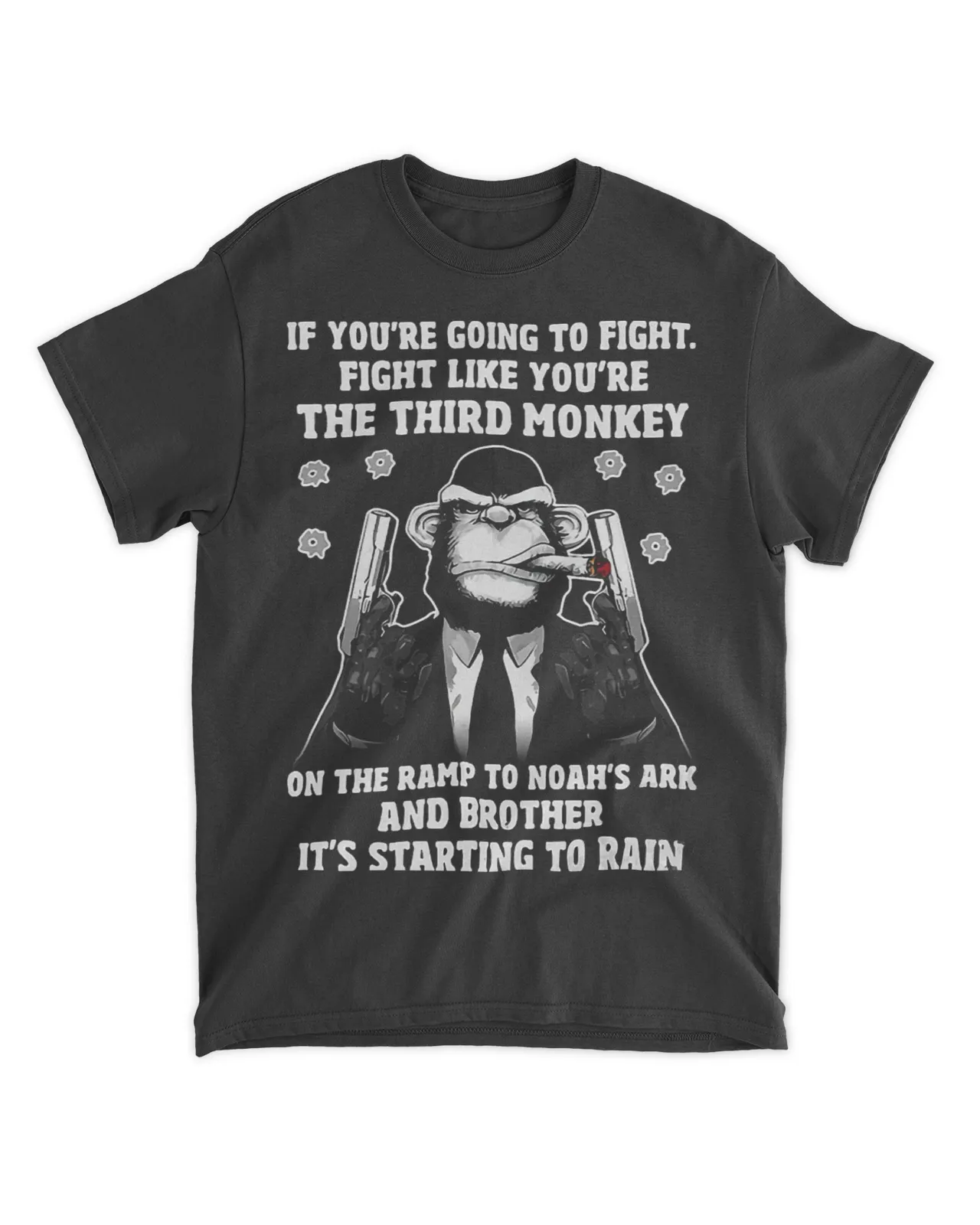  If you're going to fight fight like the third monkey pn the ramp to noahs ark and brother it's starting to rain shirt